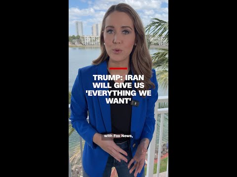 Trump: Iran will give us ‘Everything we want’