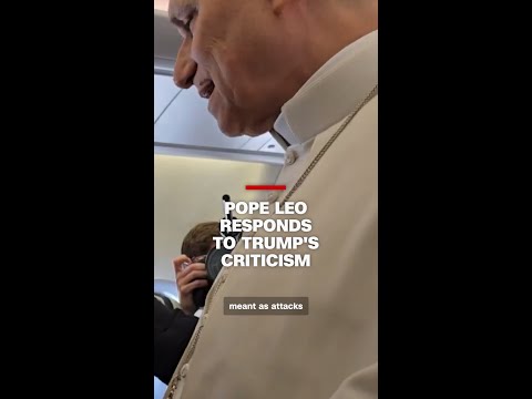 Pope Leo responds to Trump’s criticism