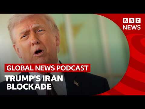 What is Trump’s Iran blockade strategy? | Global News Podcast