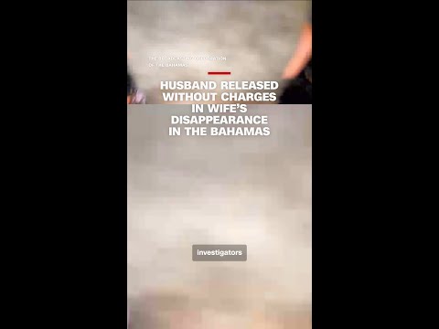 Husband released without charges in wife’s disappearance in the Bahamas