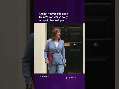 Rachel Reeves criticises Trump’s Iran war as ‘folly’ without clear exit plan