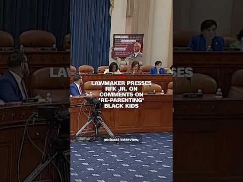 Lawmaker presses RFK Jr. on comments on ‘re-parenting’ Black kids
