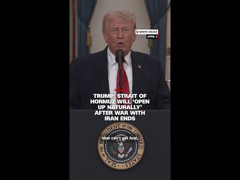 Trump: Strait of Hormuz will ‘open up naturally’ after war with Iran ends