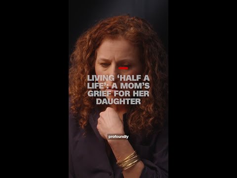 Living ‘half a life’: A mom’s grief for her daughter