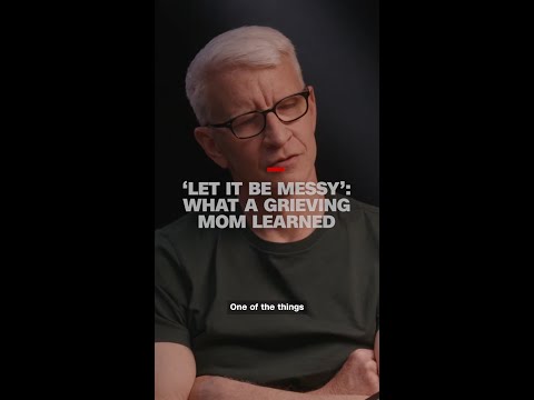 ‘Let it be messy’: What a grieving mom has learned