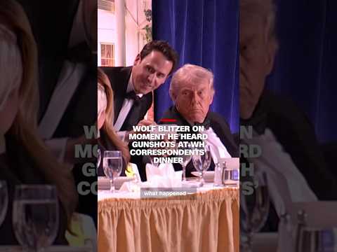 Wolf Blitzer on moment he heard gunshots at White House Correspondents’ Dinner