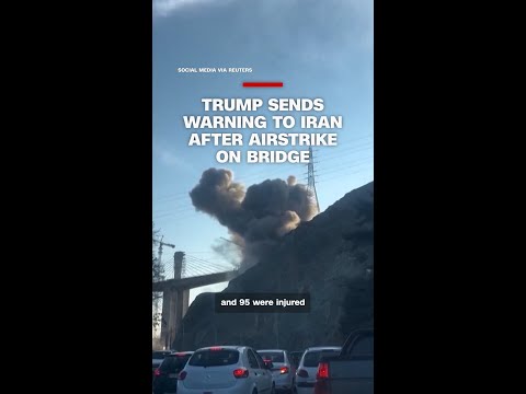 Trump sends warning to Iran after airstrike on bridge
