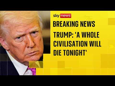BREAKING: Trump says ‘a whole civilisation will die tonight’ as deadline approaches | Iran war