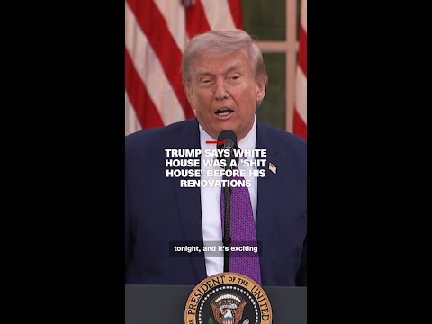 Trump says White House was a ‘shit house’ before his renovations