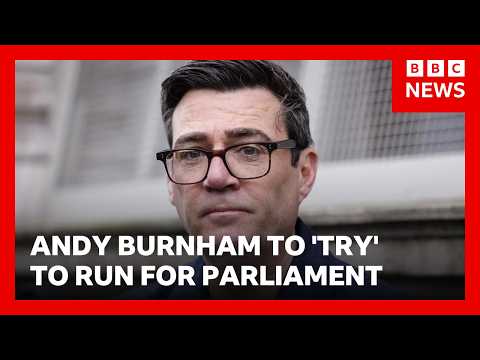 Greater Manchester mayor Andy Burnham confirms he’ll try to run for parliament | BBC News