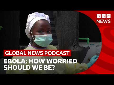 How worried should we be about the Ebola “emergency”? | Global News Podcast