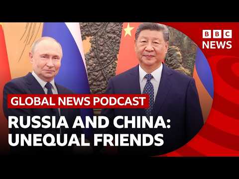 China and Russia’s unequal partnership | Global News Podcast