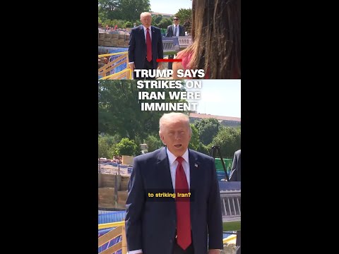 Trump says strikes on Iran were imminent