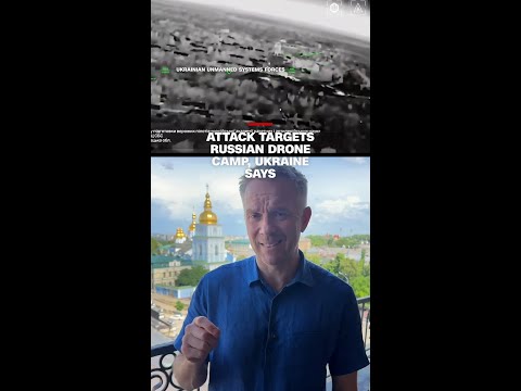 Attack targets Russian drone camp, Ukraine says
