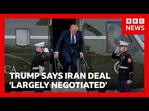 Trump says Iran deal ‘largely negotiated’ including reopening Strait of Hormuz | BBC News