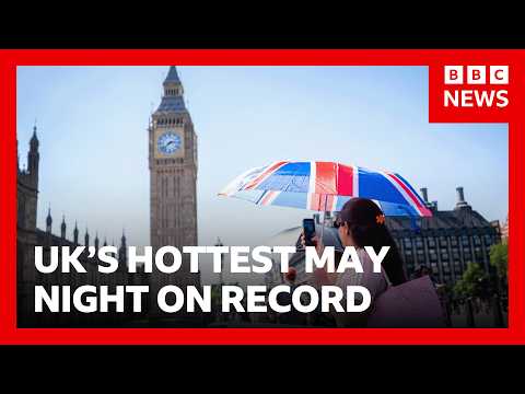 ‘Tropical’ night breaks UK heat record for May, says Met Office | BBC News