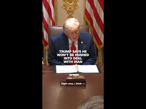 Trump says he won’t be rushed into deal with Iran