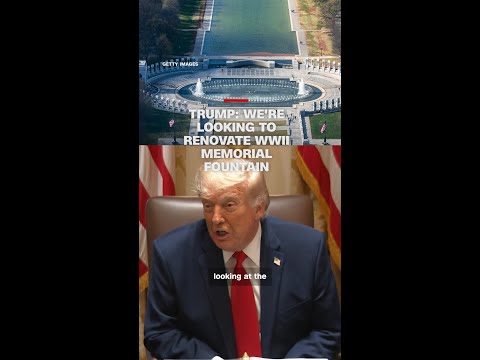 Trump: We’re looking to renovate WWII Memorial fountain