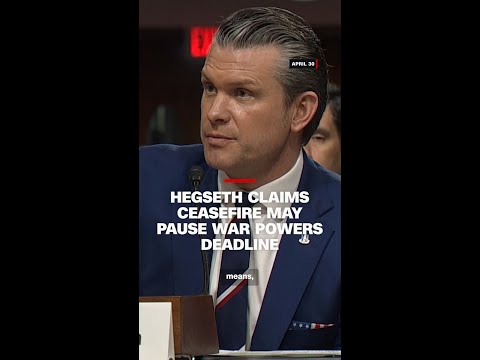 Hegseth claims ceasefire may pause war powers deadline