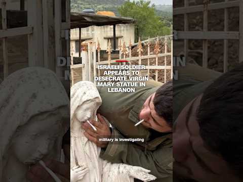 Israeli soldier appears to desecrate Virgin Mary statue in Lebanon