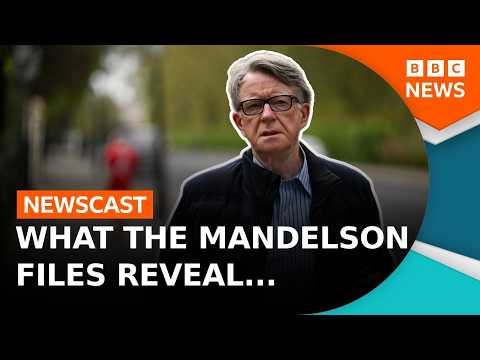The Mandelson files – Everything you need to know | BBC Newscast