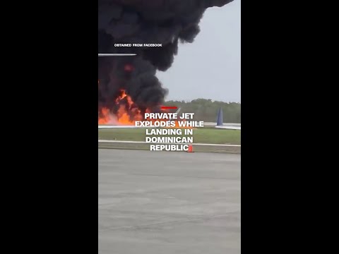 Private jet explodes while landing in Dominican Republic