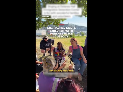 Ms. Rachel meets children with parents in ICE custody