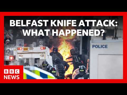 What we know about the Belfast knife attack and disorder | BBC News