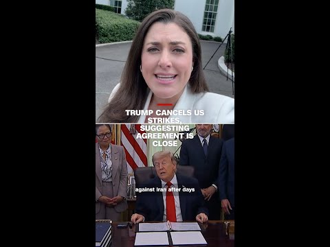 Trump cancels US strikes, suggesting agreement is close