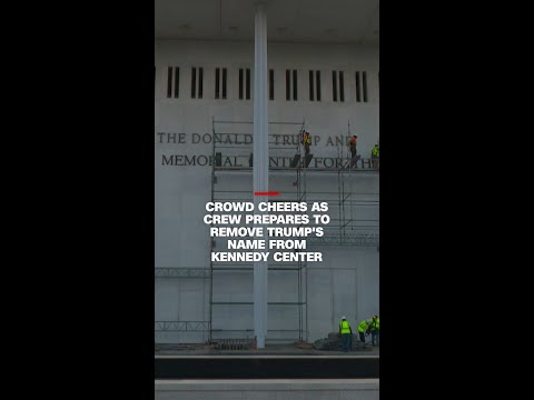 Crowd cheers as crew prepares to remove Trump’s name from Kennedy Center