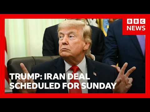 Trump says Iran deal is scheduled to be signed on Sunday | BBC News