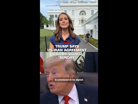 Trump says US-Iran agreement will be signed Sunday