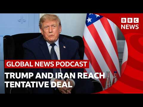 Trump and Iran reach tentative deal | Global News Podcast