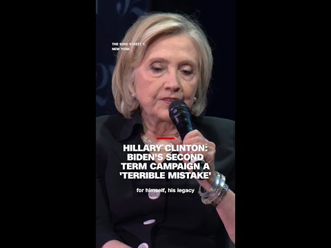 Hillary Clinton says Joe Biden’s second term campaign was a ‘terrible mistake’
