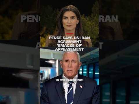 Pence says US-Iran agreement ‘smacks of’ appeasement