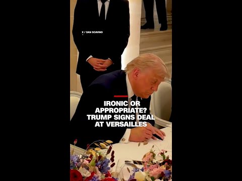 Ironic or appropriate? Trump signs deal at Versailles