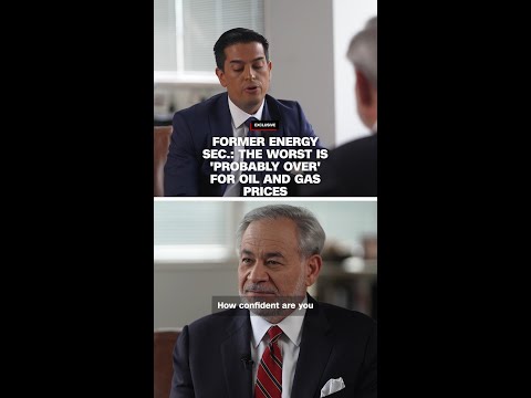Former Energy Sec.: The worst is ‘probably over’ for oil and gas prices