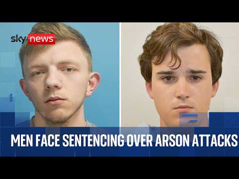 Cameras in Court | Two men face sentencing over arson attacks linked to Starmer properties