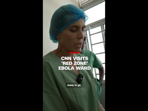 CNN visits ‘red zone’ Ebola Ward