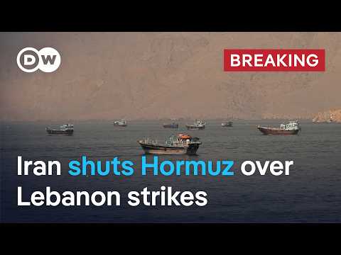 Iran says Strait of Hormuz closed over Israel’s attacks on Lebanon | DW News