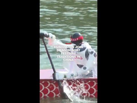 Humanoids join Dragon Boat Festival traditions in China