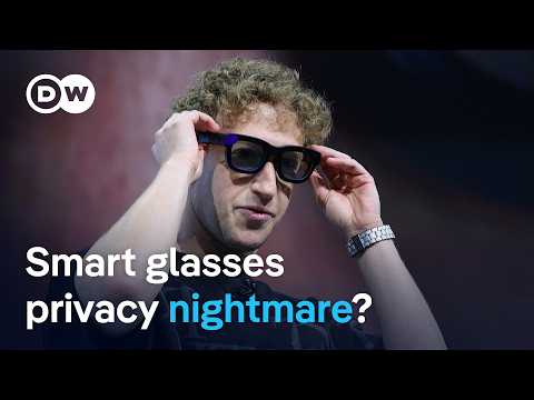 How next-generation smart glasses are invading your privacy | DW Current Affairs