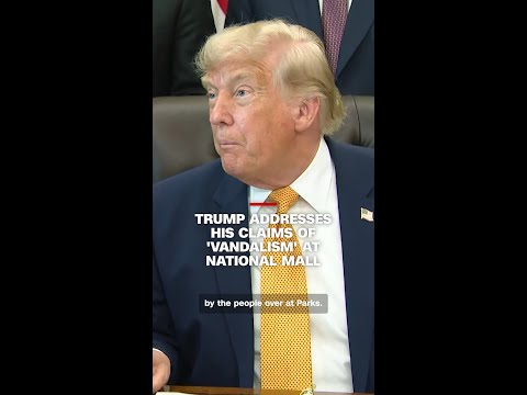Trump addresses his claims of ‘vandalism’ at National Mall