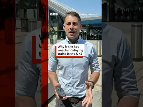 Why is the hot weather delaying trains in the UK? #BBCNews