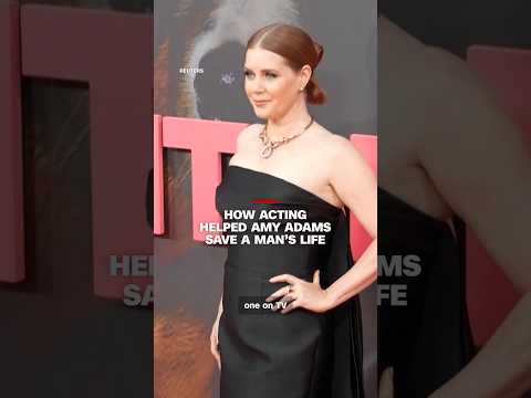 How acting helped Amy Adams save a man’s life