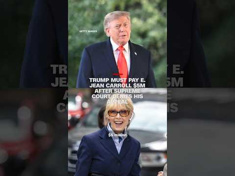 Trump must pay E. Jean Carroll $5M after Supreme Court denies his appeal