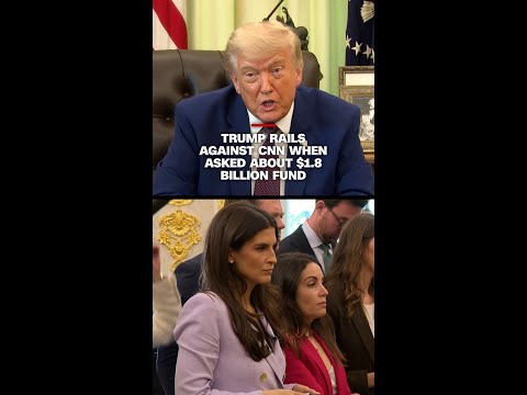 Trump rails against CNN when asked about $1.8 billion fund