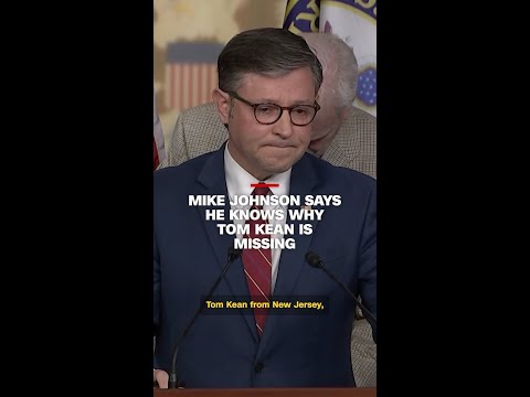 Mike Johnson says he knows why Tom Kean is missing