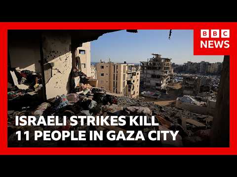 Israeli strikes kill 11 people in Gaza City, medics say | BBC News