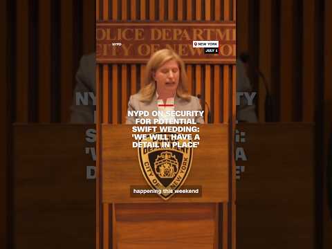 NYPD on security for potential Swift wedding: ‘We will have a detail in place’